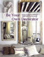 Be Your Own Decorator: Taking Inspiration and Cues from Today's Top Designers