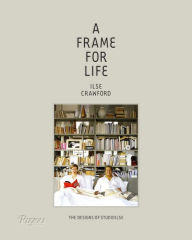 Title: A Frame for Life: The Designs of StudioIlse, Author: Ilse Crawford