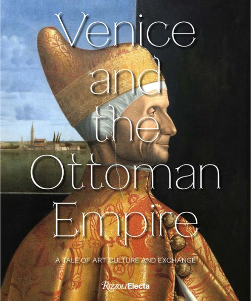 Venice and the Ottoman Empire: A Tale of Art, Culture, and Exchange