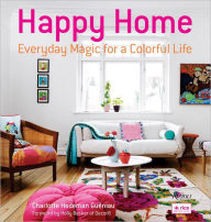 Title: Happy Home: Everyday Magic for a Colorful Life, Author: Charlotte Hedeman Gueniau