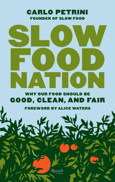 Slow Food Nation: Why Our Food Should Be Good, Clean, and Fair