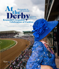 Title: At the Derby: Kentucky's Grandest Celebration of Fashion, Author: Lili Kobielski