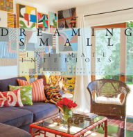 Title: Dreaming Small: Intimate Interiors, Author: Douglas Woods