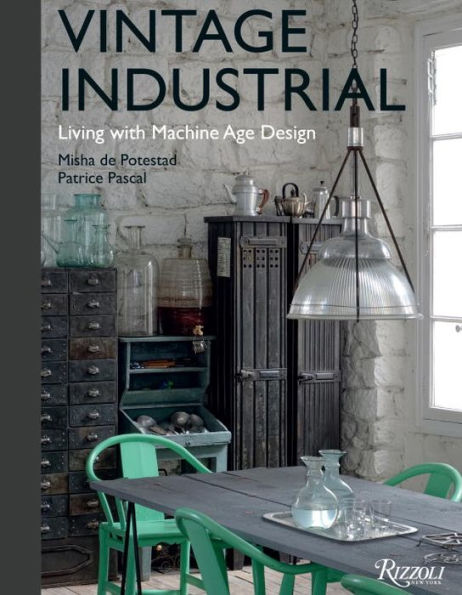 Vintage Industrial: Living with Machine Age Design