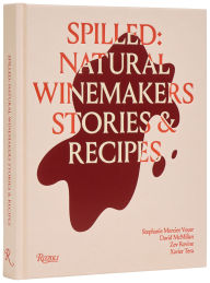 Title: Spilled: Natural Winemakers Stories & Recipes, Author: Stephanie Mercier Voyer