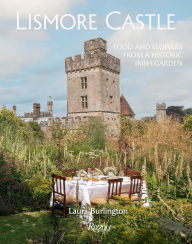 Title: Lismore Castle: Food and Flowers from a Historic Irish Garden, Author: Laura Burlington