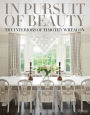 In Pursuit of Beauty: The Interiors of Timothy Whealon