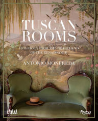 Title: Tuscan Rooms: Interiors from the Heartland of the Renaissance, Author: Antonio Monfreda