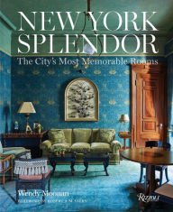Title: New York Splendor: The City's Most Memorable Rooms, Author: Wendy Moonan