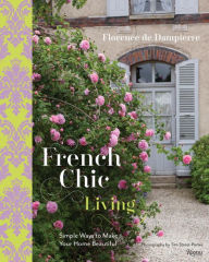 Title: French Chic Living: Simple Ways to Make Your Home Beautiful, Author: Florence de Dampierre