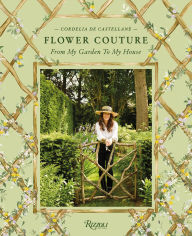 Title: Flower Couture: From My Garden to My House, Author: Cordelia De Castellane