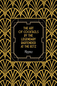 Title: The Art of Cocktails: By the Legendary Bartender at the Ritz, Author: Frank Meier