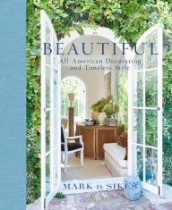 Title: Beautiful: All-American Decorating and Timeless Style, Author: Mark D. Sikes