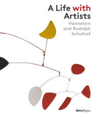 Title: A Life with Artists: Hannelore and Rudolph Schulhof, Author: John Yau