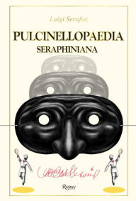 Title: Pulcinellopaedia Seraphiniana, Author: Luigi Serafini