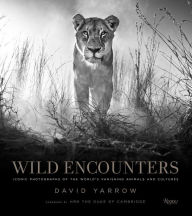 Title: Wild Encounters: Iconic Photographs of the World's Vanishing Animals and Cultures, Author: David Yarrow