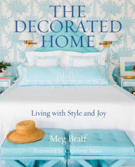 Title: The Decorated Home: Living with Style and Joy, Author: Meg Braff