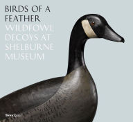Title: Birds of a Feather: Wildfowl Decoys At Shelburne Museum, Author: Kory W. Rogers