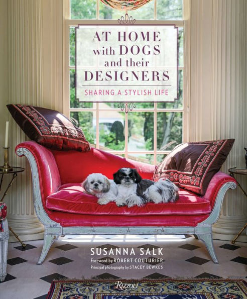 At Home with Dogs and Their Designers: Sharing a Stylish Life