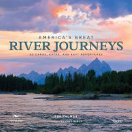 Title: America's Great River Journeys: 50 Canoe, Kayak, and Raft Adventures, Author: Tim Palmer