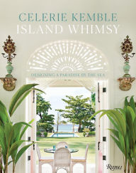 Title: Island Whimsy: Designing a Paradise by the Sea, Author: Celerie Kemble