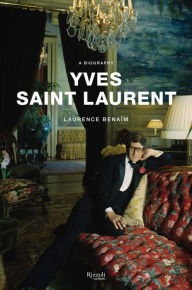 Title: Yves Saint Laurent: A Biography, Author: Laurence Benaim