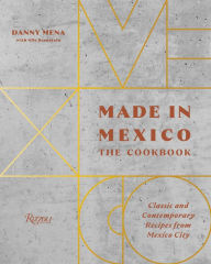 Free computer books download Made in Mexico: The Cookbook: Classic And Contemporary Recipes From Mexico City 9780847864690 DJVU PDB by Danny Mena, Nils Bernstein English version