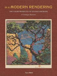 Search books free download In a Modern Rendering: The Color Woodcuts of Gustave Baumann: A Catalogue Raisonne