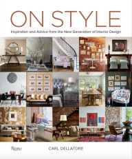 Download free english books On Style: Inspiration and Advice from the New Generation of Interior Design by Carl Dellatore 9780847865154 in English