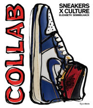 Download ebook free pdf format Sneakers x Culture: Collab by Elizabeth Semmelhack, Jacques Slade  9780847865789