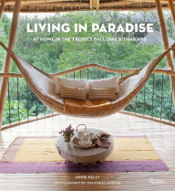 Title: Living in Paradise: At Home in the Tropics: Bali, Java, Thailand, Author: Annie Kelly