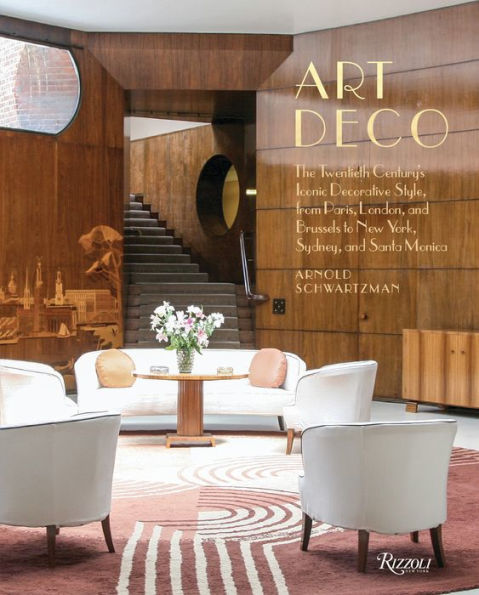 Art Deco: The Twentieth Century's Iconic Decorative Style from Paris, London, and Brussels to New York, Sydney, and Santa Monica