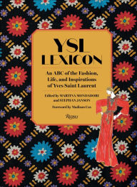 Title: YSL Lexicon: An ABC of the Fashion, Life, and Inspirations of Yves Saint Laurent, Author: Martina Mondadori