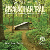 Title: The Appalachian Trail: Backcountry Shelters, Lean-Tos, and Huts, Author: Sarah Jones Decker