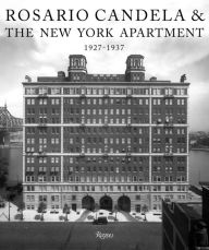 Title: Rosario Candela & The New York Apartment: 1927-1937 The Architecture of the Age, Author: David Netto