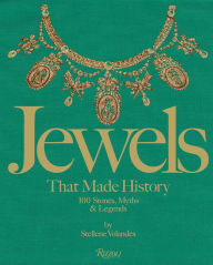 Title: Jewels That Made History: 101 Stones, Myths, and Legends, Author: Stellene Volandes