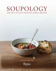 Title: Soupology: The Art of Soup From Six Simple Broths, Author: Drew Smith