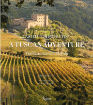 Title: A Tuscan Adventure: Castello di Potentino: The Restoration of a Castle, Author: Charlotte Horton