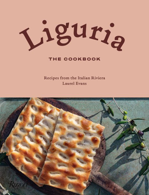 Liguria: The Cookbook: Recipes from the Italian Riviera by Laurel Evans,  Hardcover