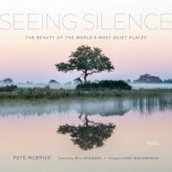 Title: Seeing Silence: The Beauty of the World's Most Quiet Places, Author: Pete McBride