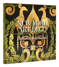 Title: New York Art Deco: Birds, Beasts & Blooms, Author: Eric P. Nash