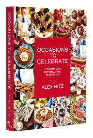Title: Occasions to Celebrate: Cooking and Entertaining with Style, Author: Alex Hitz
