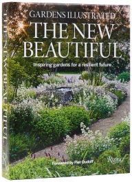 Title: Gardens Illustrated: The New Beautiful: Inspiring Gardens for a Resilient Future, Author: The Editors Of Gardens Illustrated