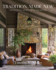 Title: Tradition Made New: Houses with a Sense of Soul and History, Author: Timothy S. Adams