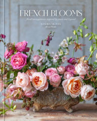 Title: French Blooms: Floral Arrangements Inspired by Paris and Beyond, Author: Sandra Sigman of Les Fleurs