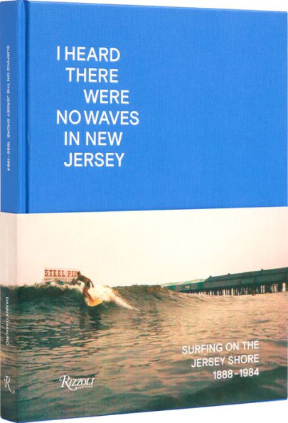 I Heard There Were No Waves in New Jersey: Surfing on the Jersey Shore 1888-1984