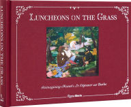 Title: Luncheons on the Grass: Reimagining Manet's Le Déjeuner Sur L'Herbe, Author: Jeffrey Deitch