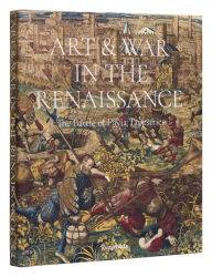 Title: Art & War in the Renaissance: The Battle of Pavia Tapestries, Author: Sylvain Bellenger
