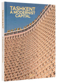 Title: Tashkent: A Modernist Capital, Author: Karel Balas
