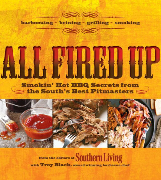 All Fired Up: Smokin' Hot BBQ Secrets From the South's Best Pitmasters